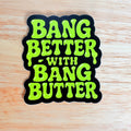 BANG BETTER STICKER - EACH